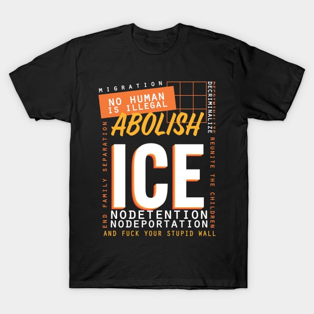 No Humas Is Illegal - Abolish Ice T-Shirt by Magic Topeng